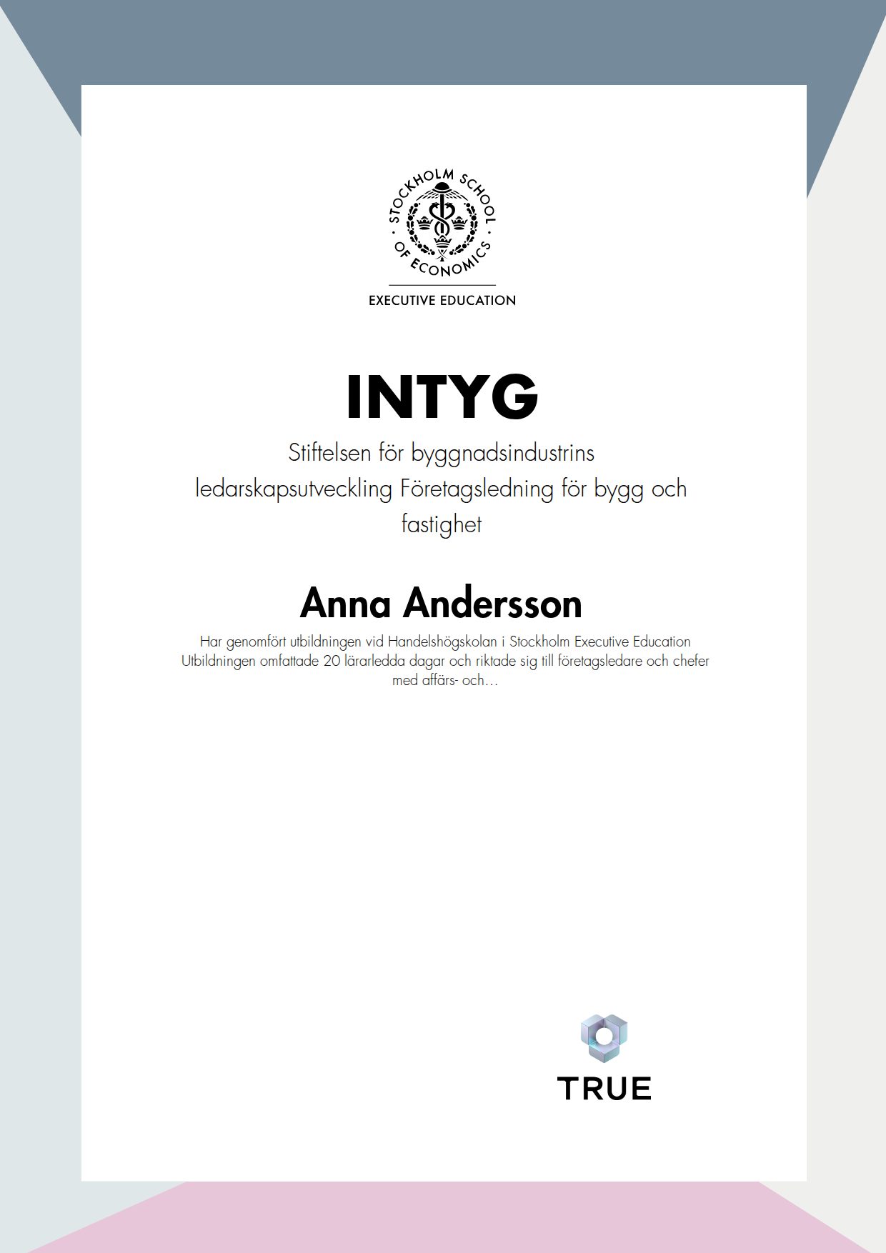 Example certificate for Stiftelsen för byggnadsindustrins ledarskapsutveckling
Företagsledning för bygg och fastighet from SSE - Handelshögskolan Executive Education
